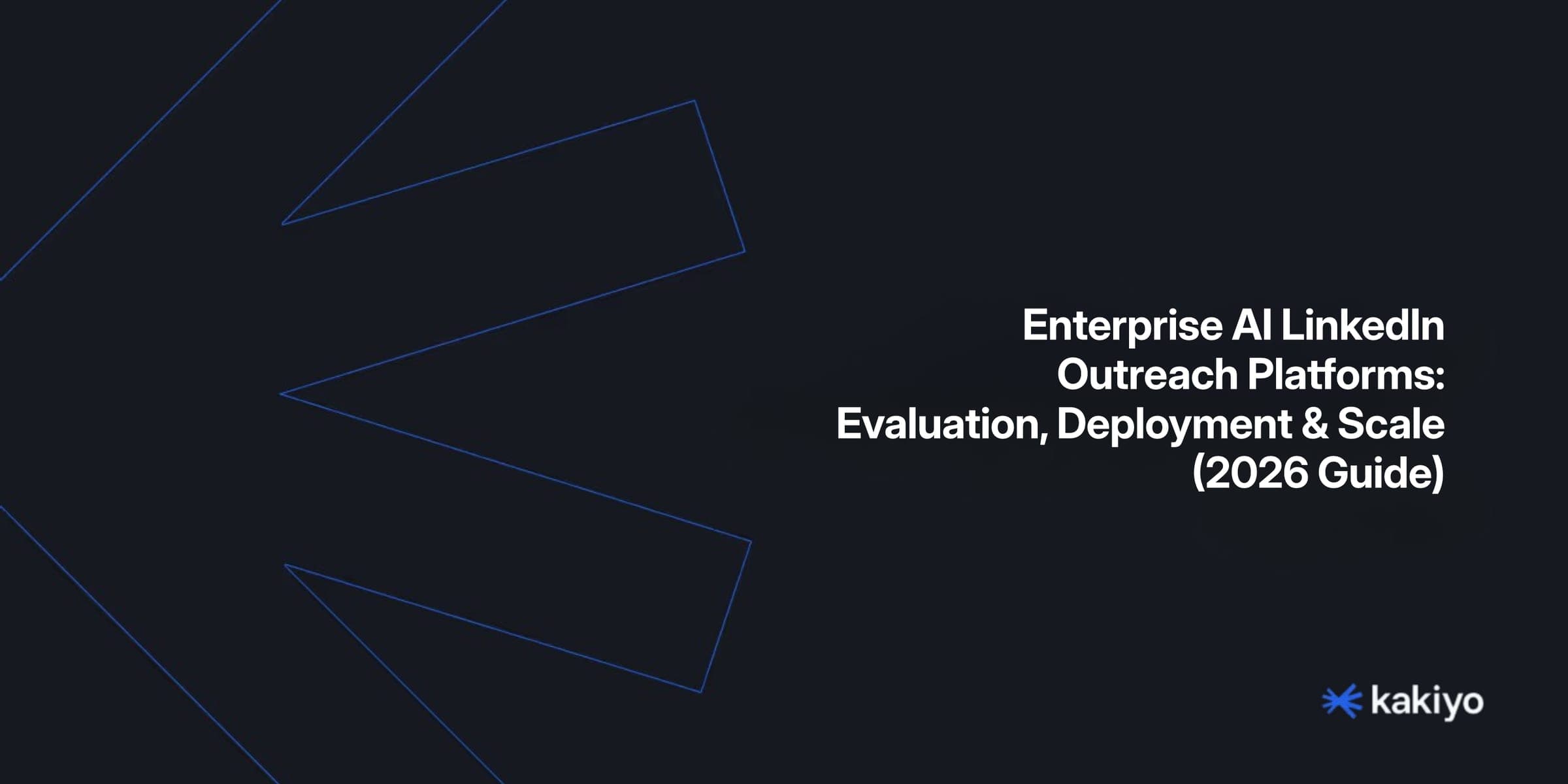 Enterprise AI LinkedIn Outreach Platforms: Evaluation, Deployment & Scale (2026 Guide)